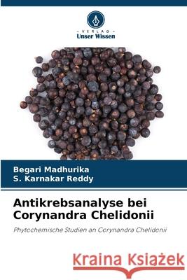 Antikrebsanalyse bei Corynandra Chelidonii MADHURIKA, BEGARI, Reddy, S. Karnakar 9786208859046