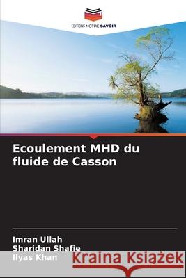 Ecoulement MHD du fluide de Casson Ullah, Imran, Shafie, Sharidan, Khan, Ilyas 9786208859947