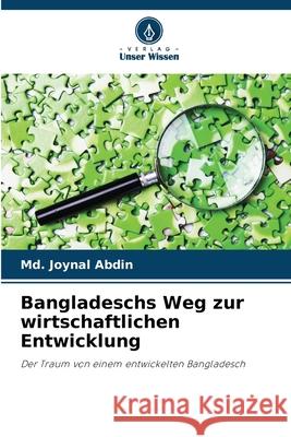 Bangladeschs Weg zur wirtschaftlichen Entwicklung Abdin, Md. Joynal 9786208860103