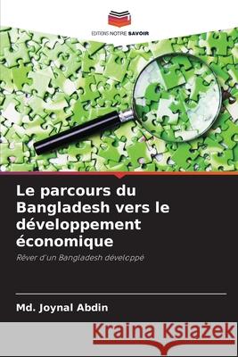 Le parcours du Bangladesh vers le développement économique Abdin, Md. Joynal 9786208860134