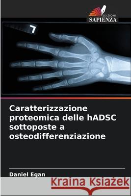 Caratterizzazione proteomica delle hADSC sottoposte a osteodifferenziazione Egan, Daniel 9786208860257