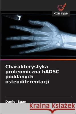 Charakterystyka proteomiczna hADSC poddanych osteodiferentacji Egan, Daniel 9786208860264