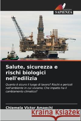 Salute, sicurezza e rischi biologici nell'edilizia Amaechi, Chiemela Victor 9786208860714 Edizioni Sapienza
