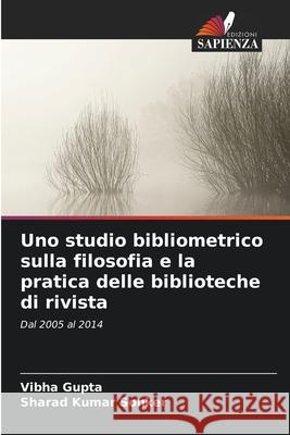 Uno studio bibliometrico sulla filosofia e la pratica delle biblioteche di rivista Gupta, Vibha, Sonker, Sharad Kumar 9786208860776
