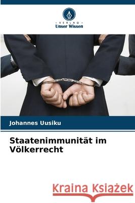 Staatenimmunität im Völkerrecht Uusiku, Johannes 9786208861285 Verlag Unser Wissen