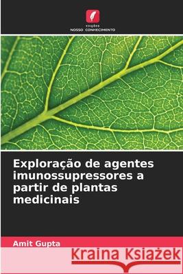 Exploração de agentes imunossupressores a partir de plantas medicinais Gupta, Amit 9786208861643