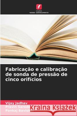 Fabricação e calibração de sonda de pressão de cinco orifícios Jadhav, Vijay, Sarode, Pravin, Baviskar, Pankaj 9786208861834