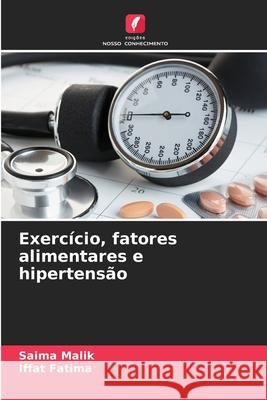 Exercício, fatores alimentares e hipertensão Malik, Saima, Fatima, Iffat 9786208861926