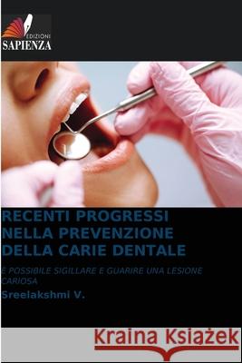 RECENTI PROGRESSI NELLA PREVENZIONE DELLA CARIE DENTALE V., Sreelakshmi 9786208862077 Edizioni Sapienza