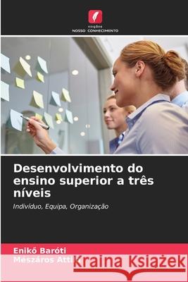 Desenvolvimento do ensino superior a três níveis Baróti, Enikö, Attila, Mészáros 9786208862275