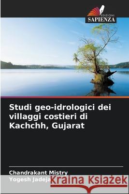 Studi geo-idrologici dei villaggi costieri di Kachchh, Gujarat Mistry, Chandrakant, Jadeja, Yogesh 9786208862534