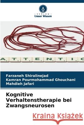 Kognitive Verhaltenstherapie bei Zwangsneurosen Shiralinejad, Farzaneh, Ghouchani, Kamran Pourmohammad, Jafari, Mahdieh 9786208863036 Verlag Unser Wissen