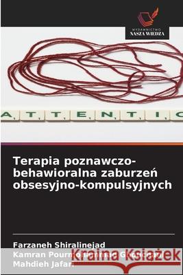 Terapia poznawczo-behawioralna zaburzen obsesyjno-kompulsyjnych Shiralinejad, Farzaneh, Ghouchani, Kamran Pourmohammad, Jafari, Mahdieh 9786208863067 Wydawnictwo Nasza Wiedza