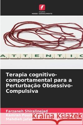 Terapia cognitivo-comportamental para a Perturbação Obsessivo-Compulsiva Shiralinejad, Farzaneh, Ghouchani, Kamran Pourmohammad, Jafari, Mahdieh 9786208863074 Edições Nosso Conhecimento