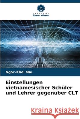 Einstellungen vietnamesischer Schüler und Lehrer gegenüber CLT Mai, Ngoc-Khoi 9786208864620