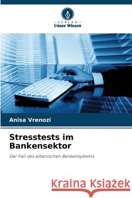 Stresstests im Bankensektor Vrenozi, Anisa 9786208864811