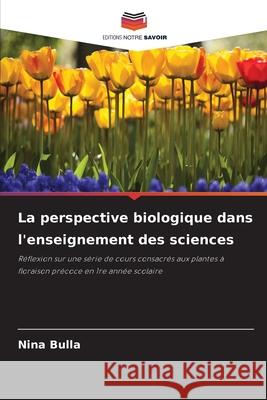 La perspective biologique dans l'enseignement des sciences Bulla, Nina 9786208864859