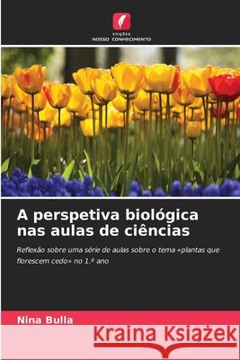 A perspetiva biológica nas aulas de ciências Bulla, Nina 9786208864866