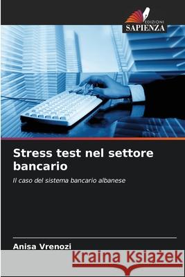 Stress test nel settore bancario Vrenozi, Anisa 9786208864903