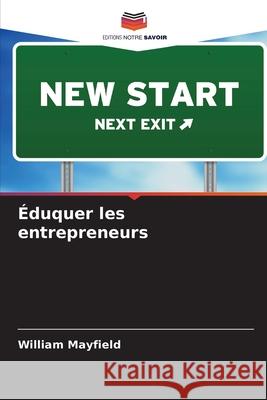 Éduquer les entrepreneurs Mayfield, William 9786208865009