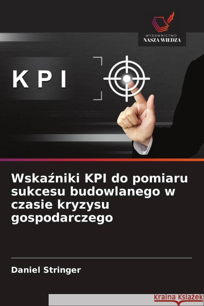 Wskazniki KPI do pomiaru sukcesu budowlanego w czasie kryzysu gospodarczego Stringer, Daniel 9786208865078