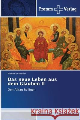 Das neue Leben aus dem Glauben II Schneider, Michael 9786208865504