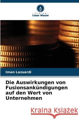 Die Auswirkungen von Fusionsankündigungen auf den Wert von Unternehmen Lazuardi, Iman 9786208865795 Verlag Unser Wissen
