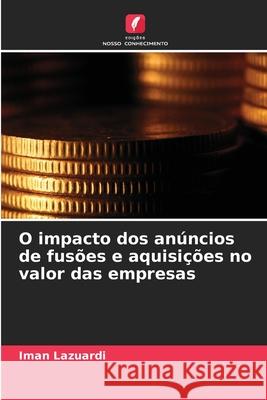 O impacto dos anúncios de fusões e aquisições no valor das empresas Lazuardi, Iman 9786208865849