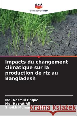 Impacts du changement climatique sur la production de riz au Bangladesh Haque, Md. Nazmul, Ali, Md. Hazrat, Masum, Sheikh Muhammad 9786208865870