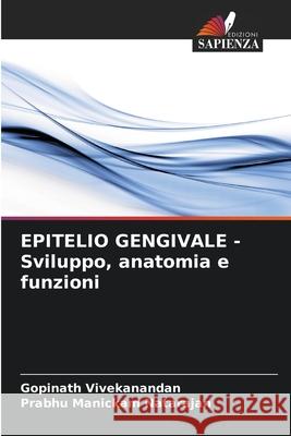 EPITELIO GENGIVALE - Sviluppo, anatomia e funzioni Vivekanandan, Gopinath, Manickam Natarajan, Prabhu 9786208866143