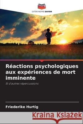 Réactions psychologiques aux expériences de mort imminente Hurtig, Friederike 9786208866303