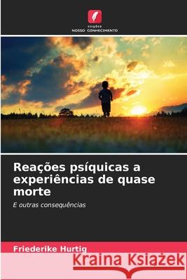 Reações psíquicas a experiências de quase morte Hurtig, Friederike 9786208866327