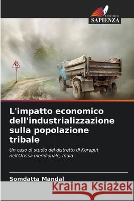 L'impatto economico dell'industrializzazione sulla popolazione tribale Mandal, Somdatta 9786208867577