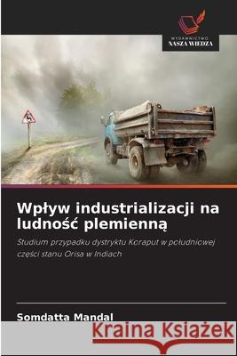 Wplyw industrializacji na ludnosc plemienna Mandal, Somdatta 9786208867591