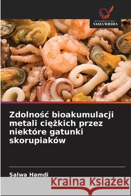 Zdolnosc bioakumulacji metali ciezkich przez niektóre gatunki skorupiaków Hamdi, Salwa 9786208868000