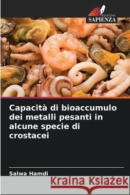 Capacità di bioaccumulo dei metalli pesanti in alcune specie di crostacei Hamdi, Salwa 9786208868017