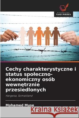 Cechy charakterystyczne i status spoleczno-ekonomiczny osób wewnetrznie przesiedlonych Muse, Mohamed 9786208868369