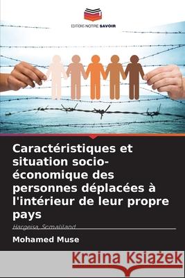 Caractéristiques et situation socio-économique des personnes déplacées à l'intérieur de leur propre pays Muse, Mohamed 9786208868383
