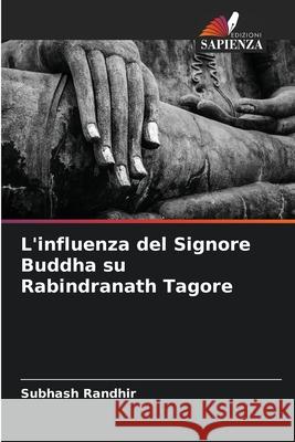 L'influenza del Signore Buddha su Rabindranath Tagore Randhir, Subhash 9786208868703