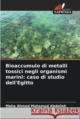 Bioaccumulo di metalli tossici negli organismi marini: caso di studio dell'Egitto Abdallah, Maha Ahmed Mohamed 9786208868826