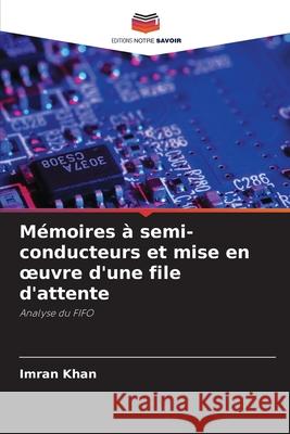 Mémoires à semi-conducteurs et mise en oeuvre d'une file d'attente Khan, Imran 9786208868864
