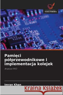 Pamieci pólprzewodnikowe i implementacja kolejek Khan, Imran 9786208868888