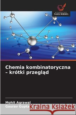 Chemia kombinatoryczna - krótki przeglad Agrawal, Mohit, Gupta, Gaurav 9786208869076