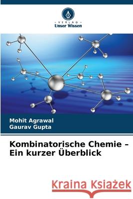 Kombinatorische Chemie - Ein kurzer Überblick Agrawal, Mohit, Gupta, Gaurav 9786208869083