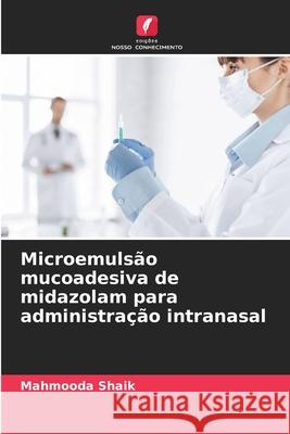 Microemulsão mucoadesiva de midazolam para administração intranasal Shaik, Mahmooda 9786208869250