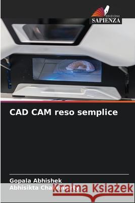CAD CAM reso semplice Abhishek, Gopala, Chakrabarty, Abhisikta 9786208869724 Edizioni Sapienza
