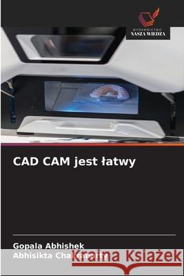CAD CAM jest latwy Abhishek, Gopala, Chakrabarty, Abhisikta 9786208869731 Wydawnictwo Nasza Wiedza