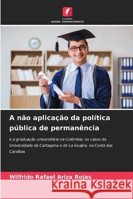 A não aplicação da política pública de permanência Ariza Rojas, Wilfrido Rafael 9786208869748