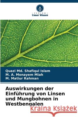 Auswirkungen der Einführung von Linsen und Mungbohnen in Westbengalen Islam, Quazi Md. Shafiqul, Miah, M. A. Monayem, Rahman, M. Matiur 9786208869892