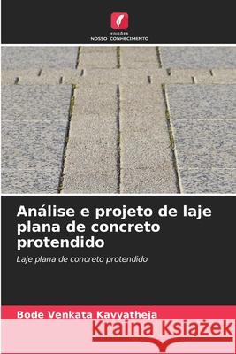 Análise e projeto de laje plana de concreto protendido Kavyatheja, Bode Venkata 9786208870089